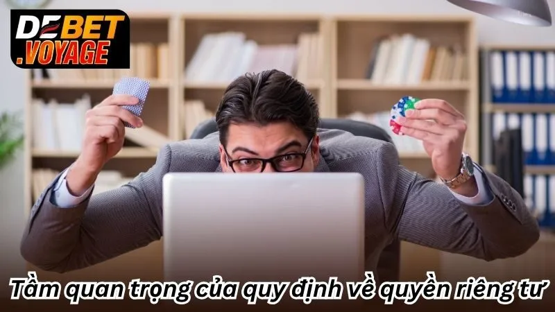 Quyền Riêng Tư - Cập Nhật Bảo Mật Mới Nhất Tại Debet 3 Tầm quan trọng của quy định về quyền riêng tư